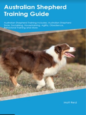 cover image of Australian Shepherd Training Guide Australian Shepherd Training Includes